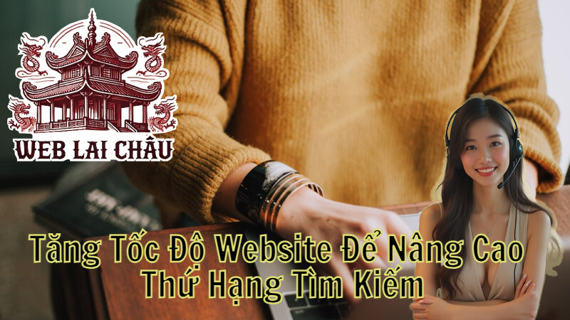 Tăng Tốc Độ Website Để Nâng Cao Thứ Hạng Tìm Kiếm