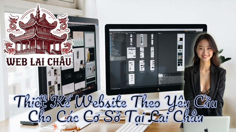 Thiết Kế Website Theo Yêu Cầu Cho Các Cơ Sở Tại Lai Châu