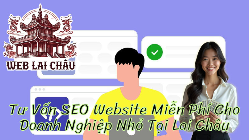 Tư Vấn SEO Website Miễn Phí Cho Doanh Nghiệp Nhỏ Tại Lai Châu